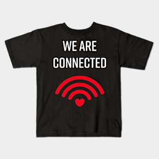 We are connected for dark background Kids T-Shirt